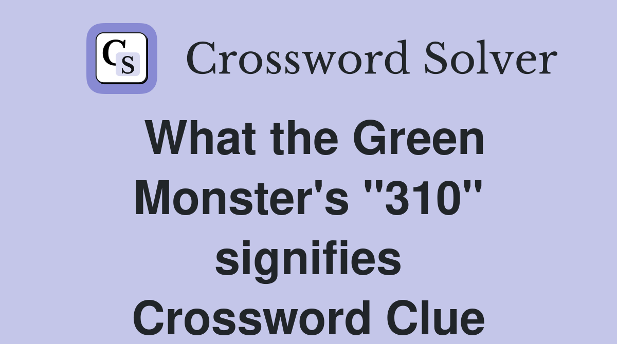 What the Green Monster's "310" signifies Crossword Clue