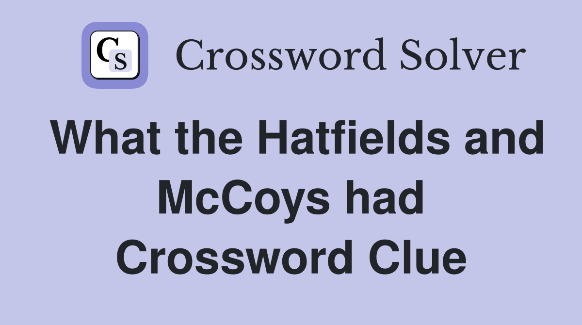 What the Hatfields and McCoys had Crossword Clue