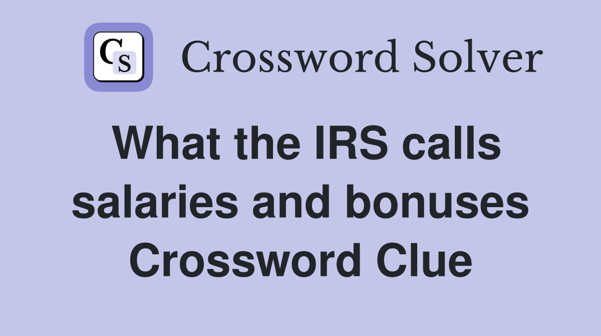 What the IRS calls salaries and bonuses Crossword Clue