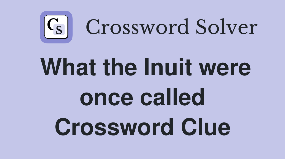 What the Inuit were once called Crossword Clue