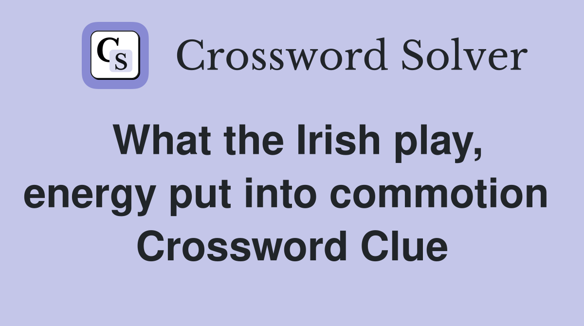 What the Irish play, energy put into commotion  Crossword Clue