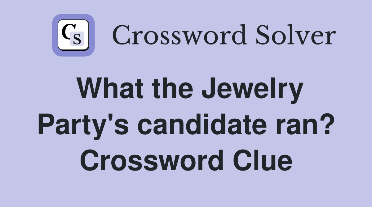 What the Jewelry Party's candidate ran? Crossword Clue