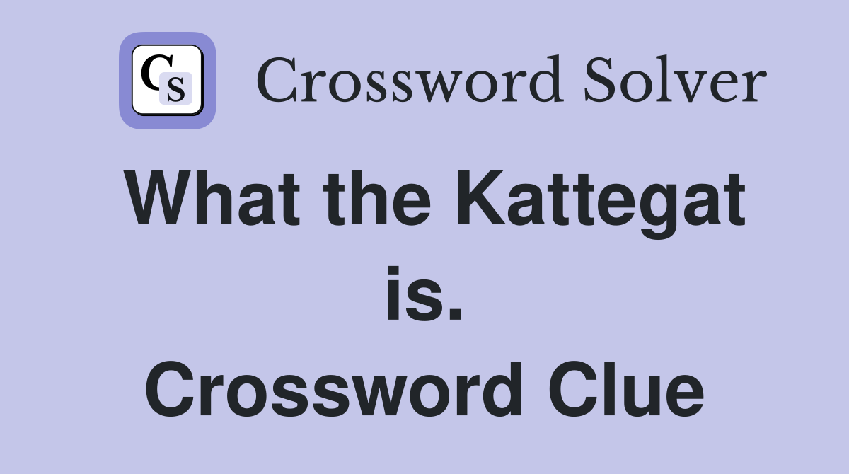 What the Kattegat is. Crossword Clue