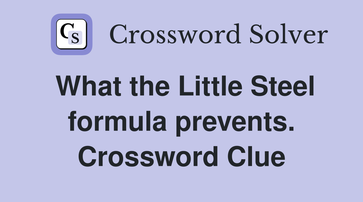 What the Little Steel formula prevents. Crossword Clue