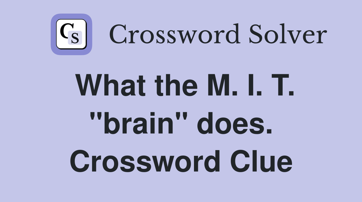 What the M. I. T. "brain" does. Crossword Clue