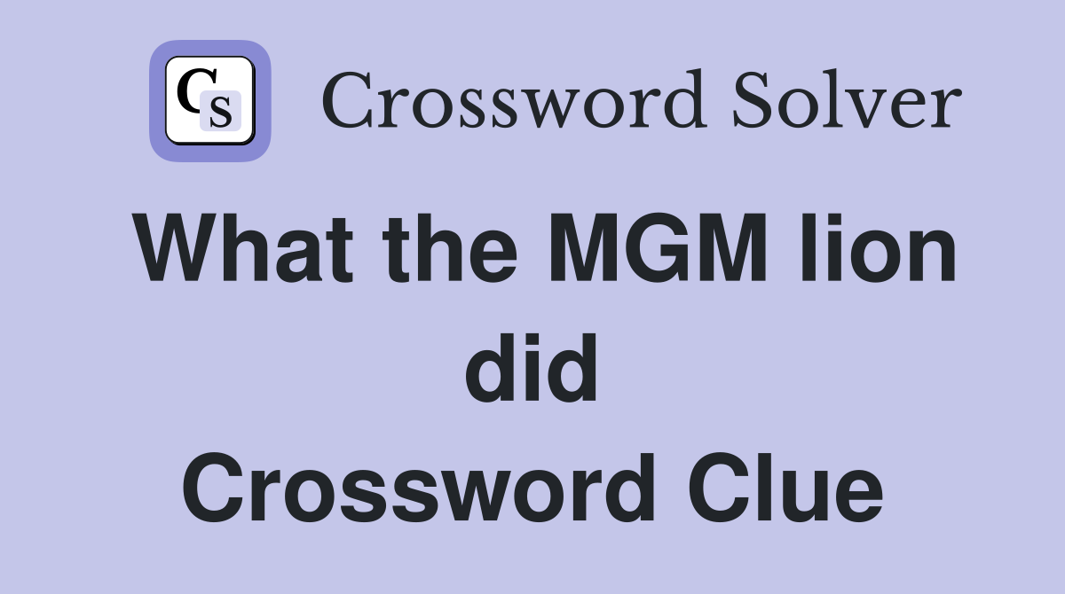 What the MGM lion did Crossword Clue