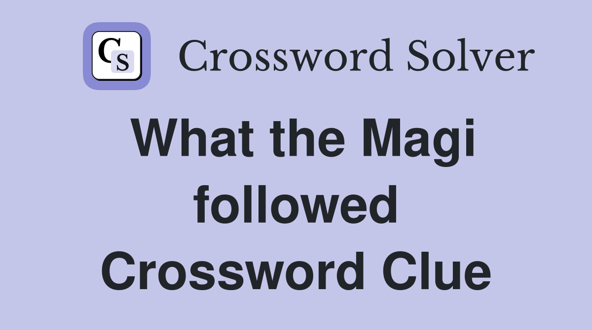 What the Magi followed Crossword Clue