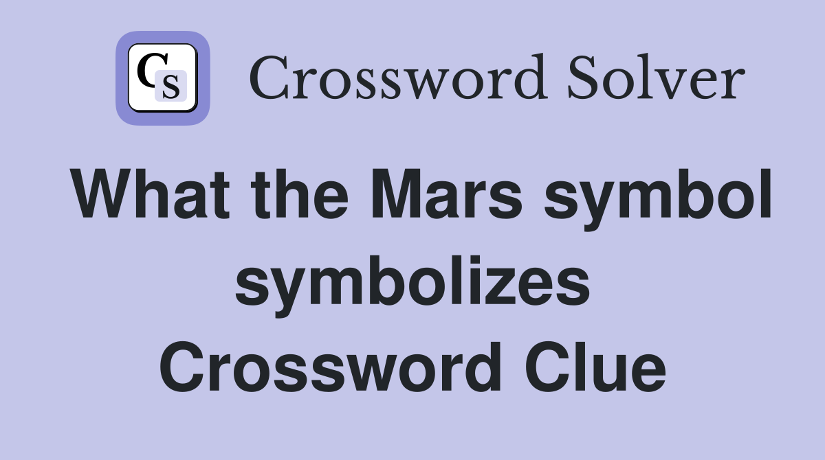 What the Mars symbol symbolizes Crossword Clue