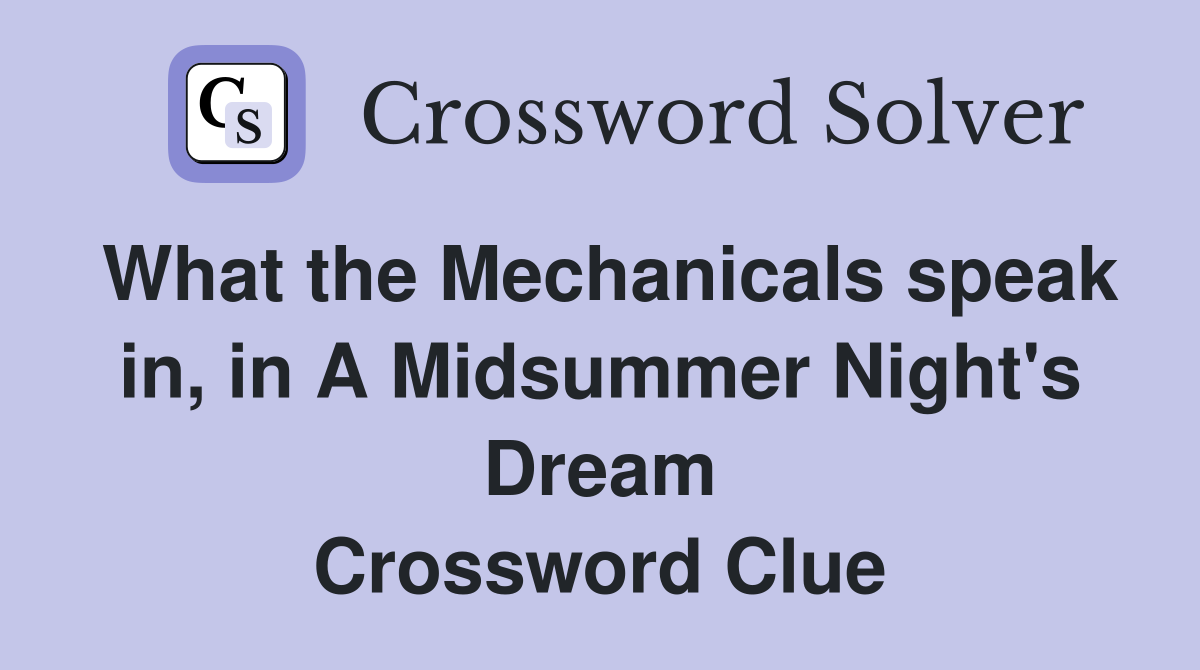 What the Mechanicals speak in, in A Midsummer Night's Dream Crossword Clue