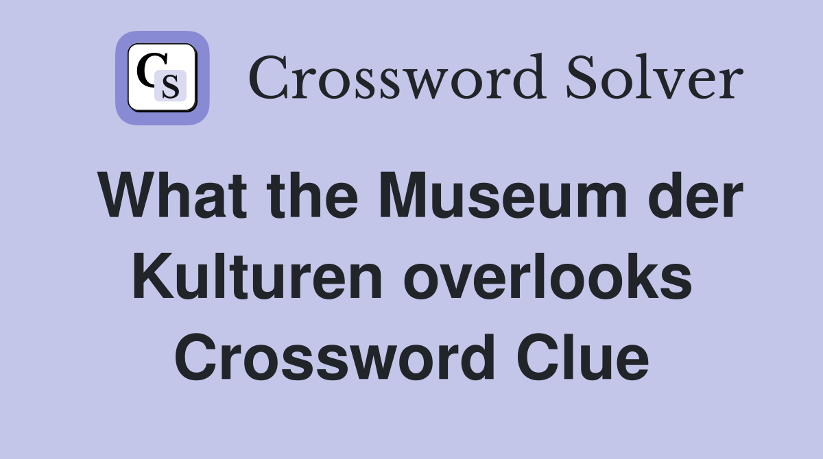 What the Museum der Kulturen overlooks Crossword Clue