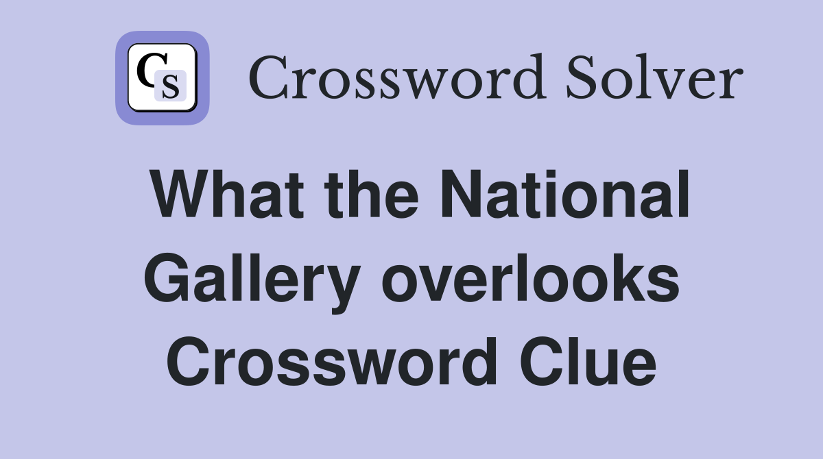 What the National Gallery overlooks Crossword Clue