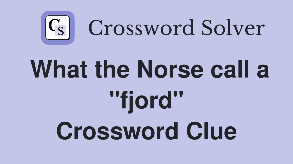 What the Norse call a ''fjord'' Crossword Clue
