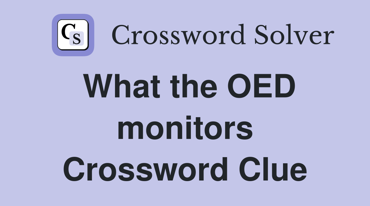 What the OED monitors Crossword Clue