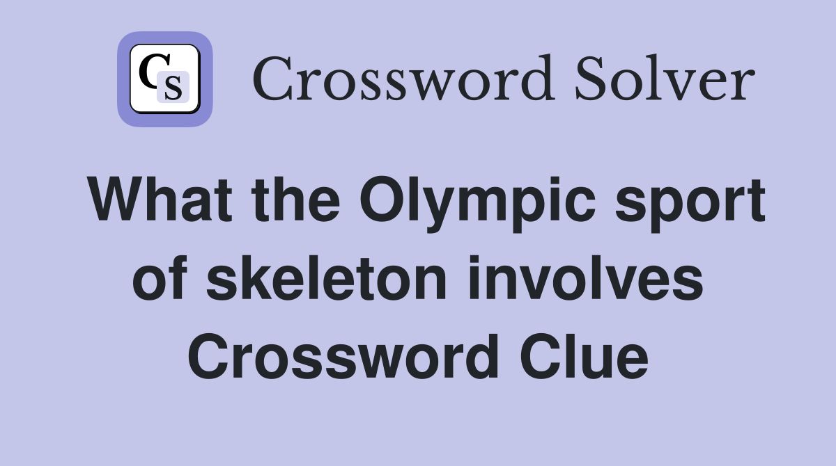 What the Olympic sport of skeleton involves Crossword Clue