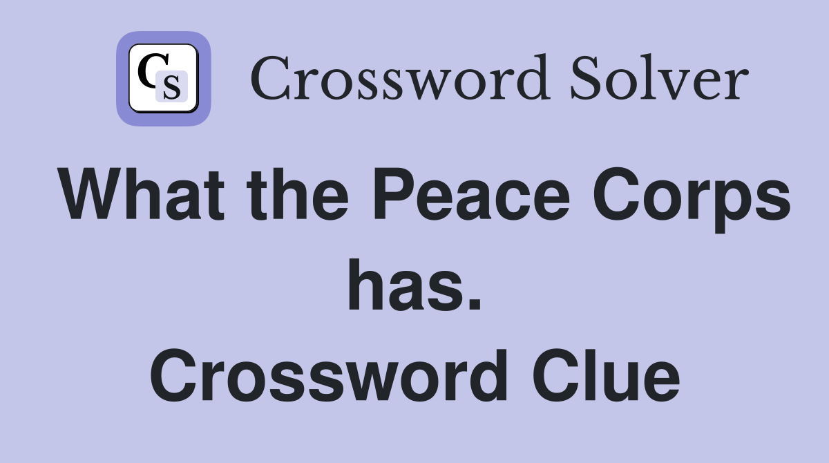What the Peace Corps has. Crossword Clue