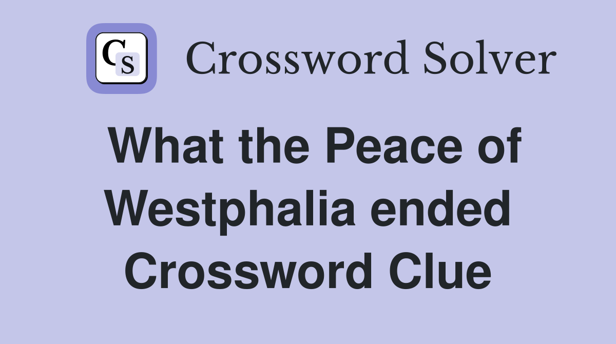 What the Peace of Westphalia ended Crossword Clue