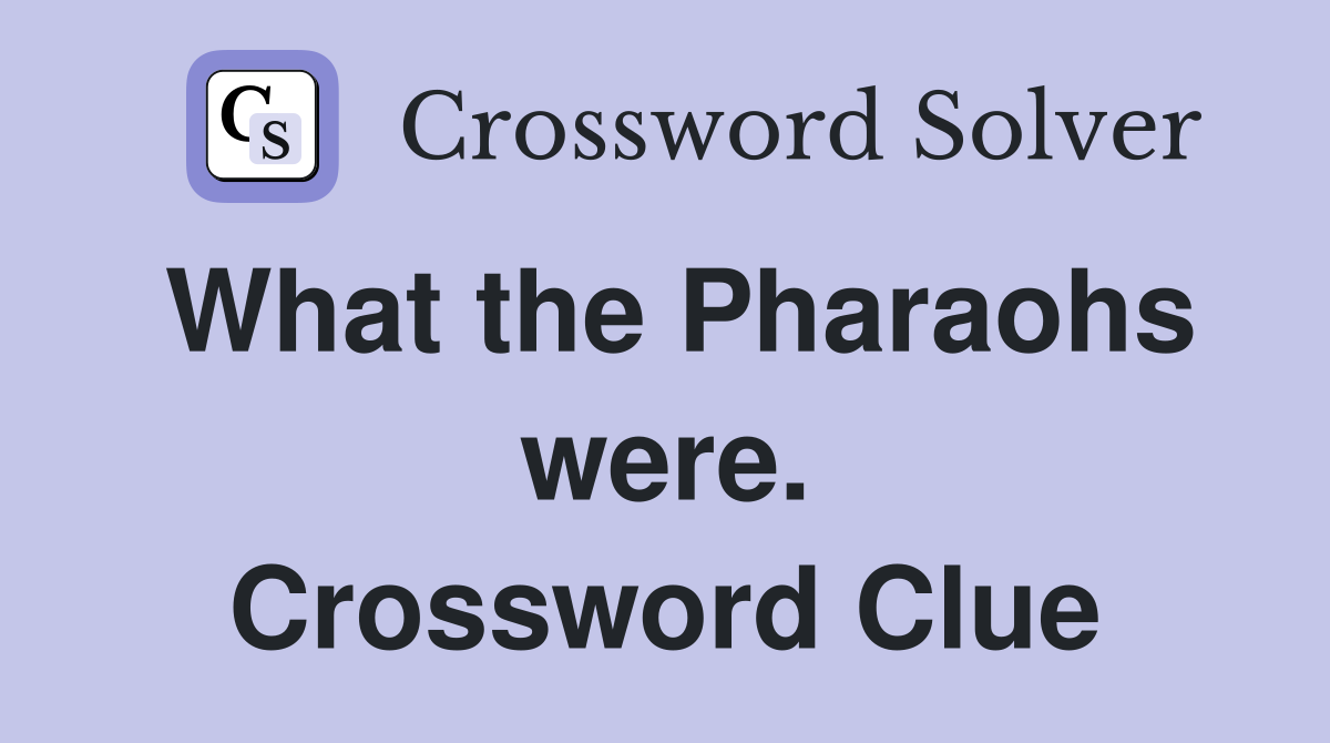 What the Pharaohs were. Crossword Clue
