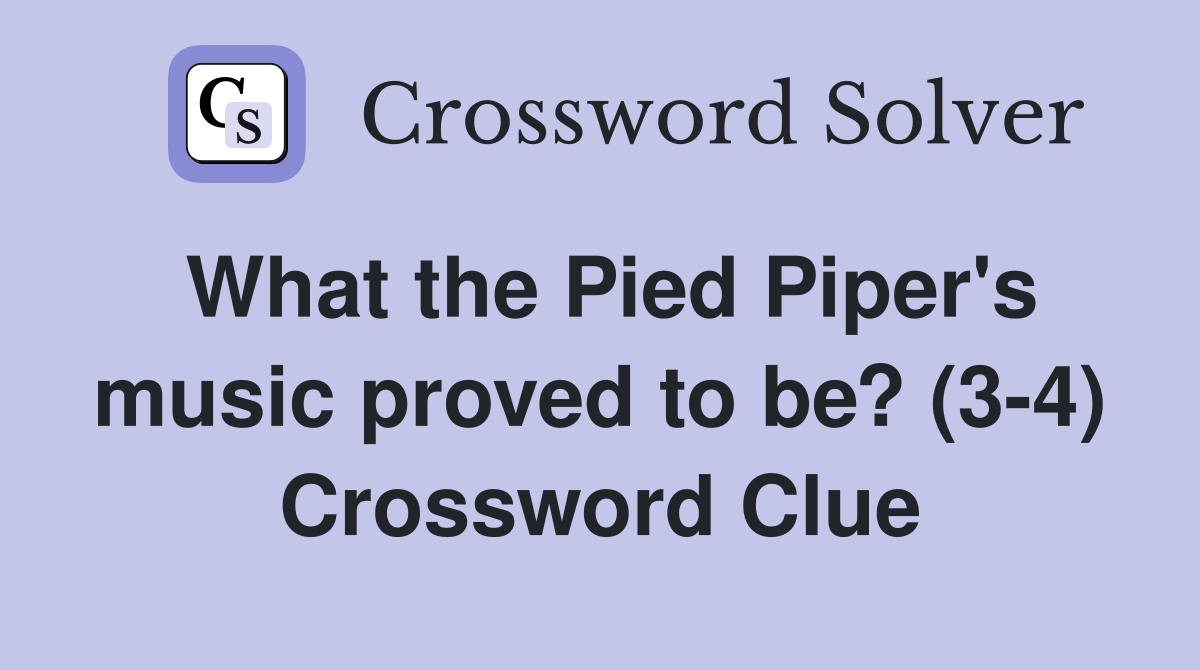 What the Pied Piper's music proved to be? (3-4) Crossword Clue