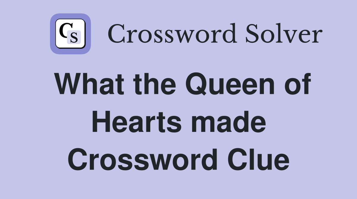 What the Queen of Hearts made Crossword Clue