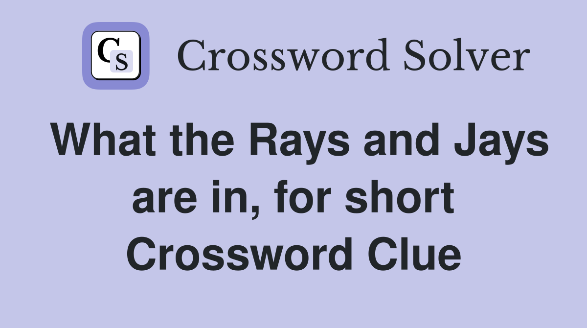 What the Rays and Jays are in, for short Crossword Clue