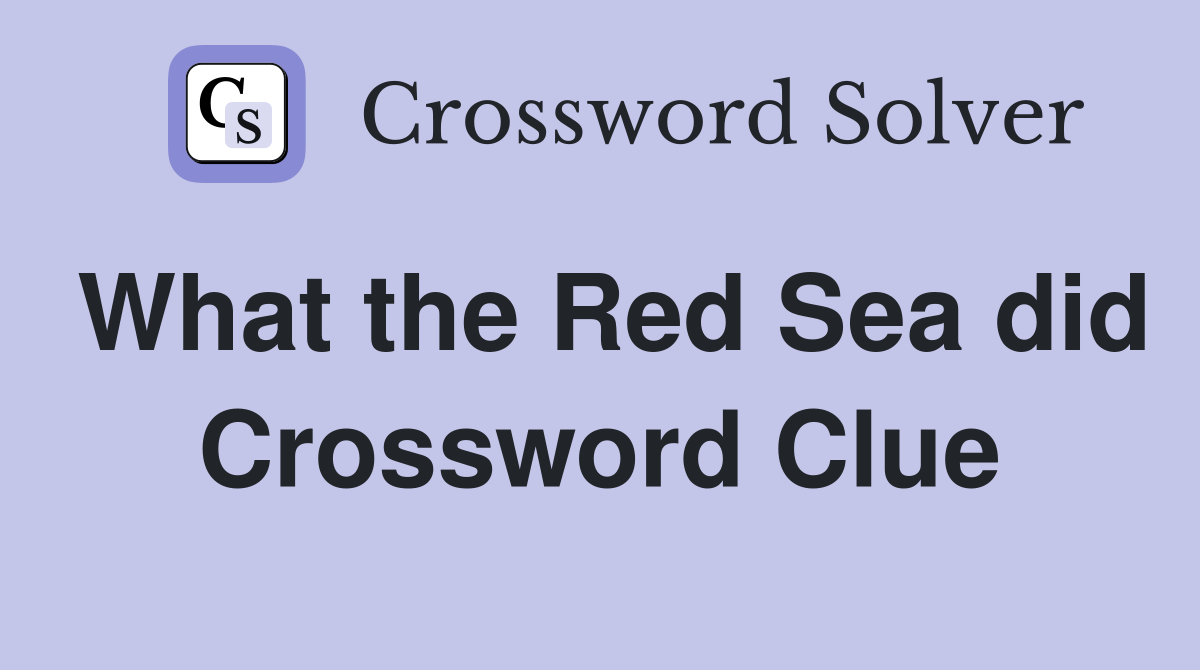 What the Red Sea did Crossword Clue