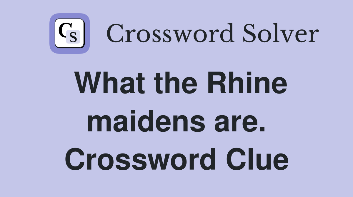 What the Rhine maidens are. Crossword Clue