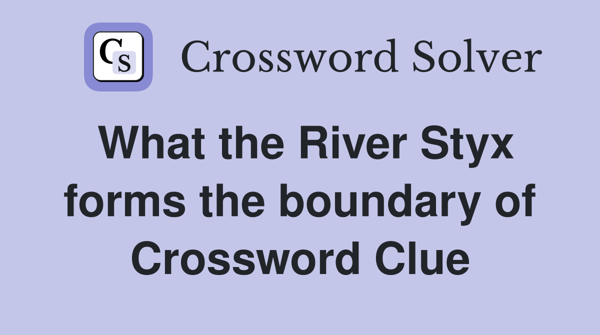 What the River Styx forms the boundary of Crossword Clue