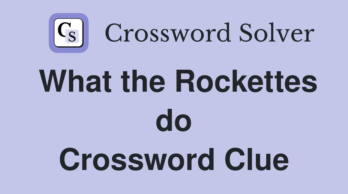 What the Rockettes do Crossword Clue