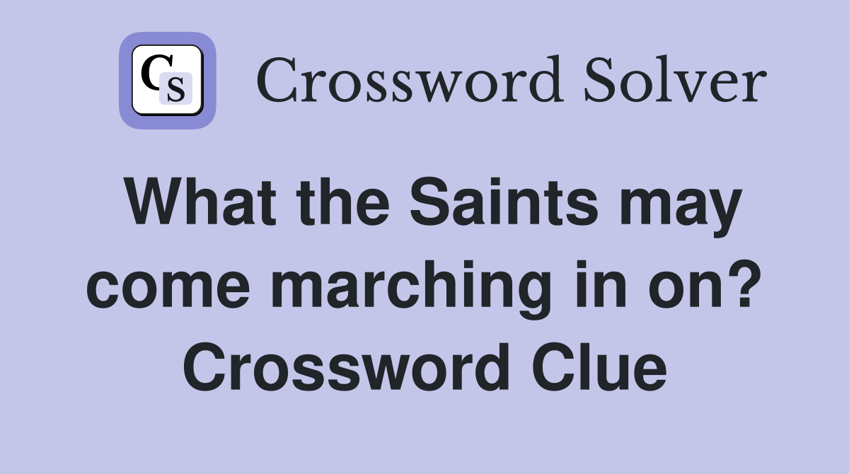 What the Saints may come marching in on? Crossword Clue