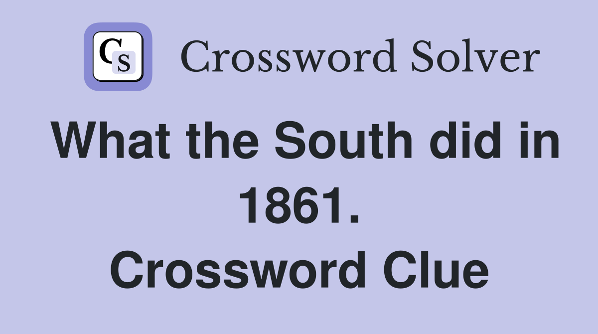 What the South did in 1861. Crossword Clue