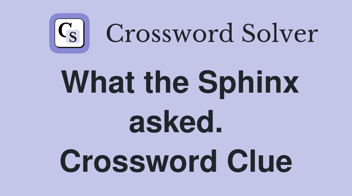 What the Sphinx asked. Crossword Clue