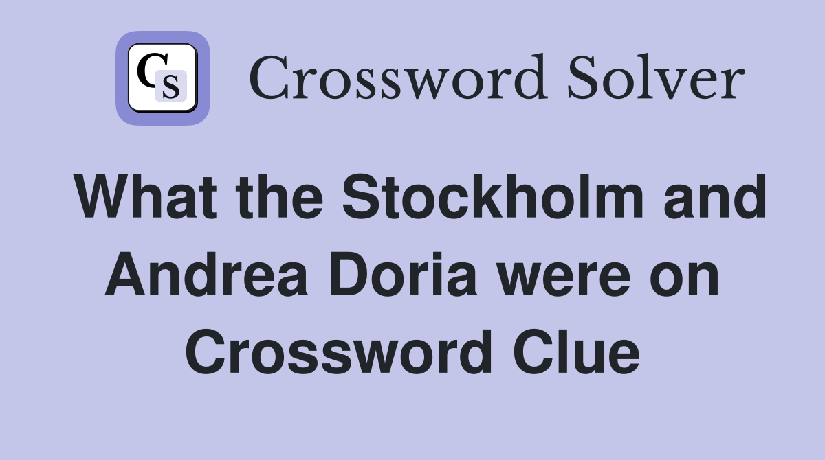 What the Stockholm and Andrea Doria were on Crossword Clue