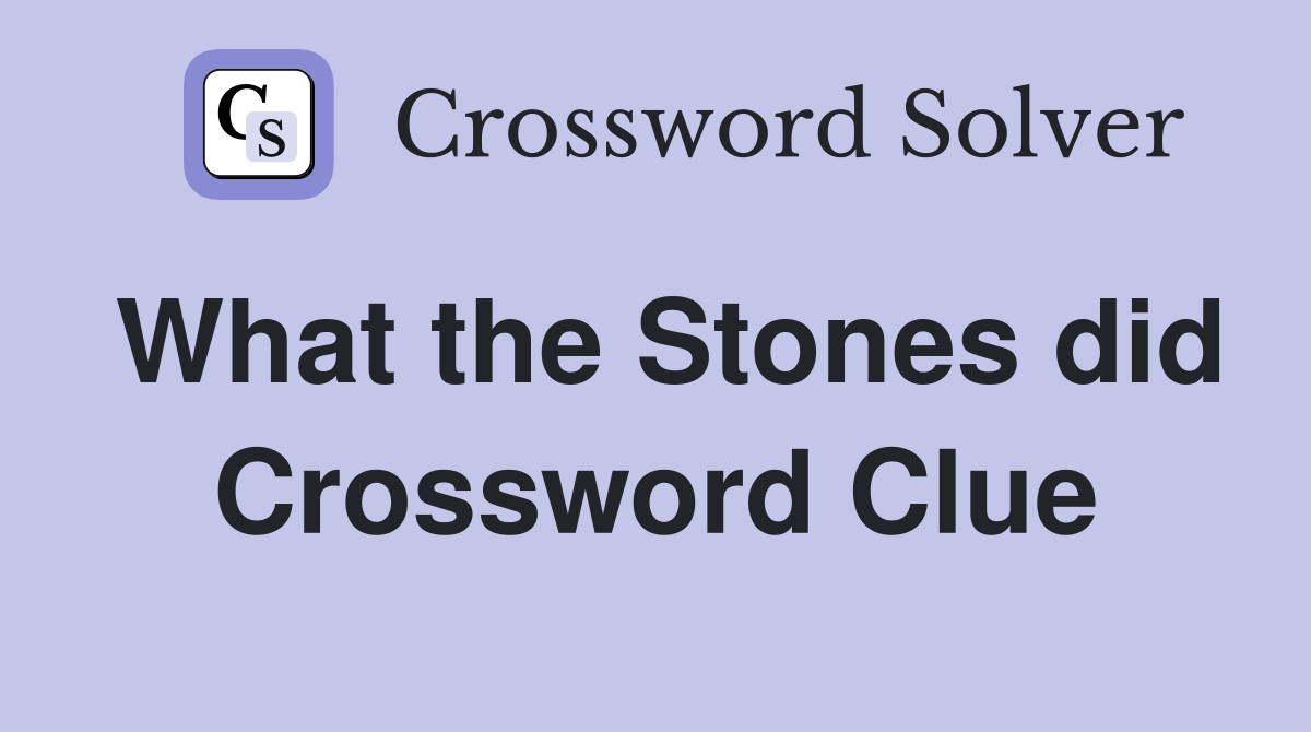 What the Stones did Crossword Clue