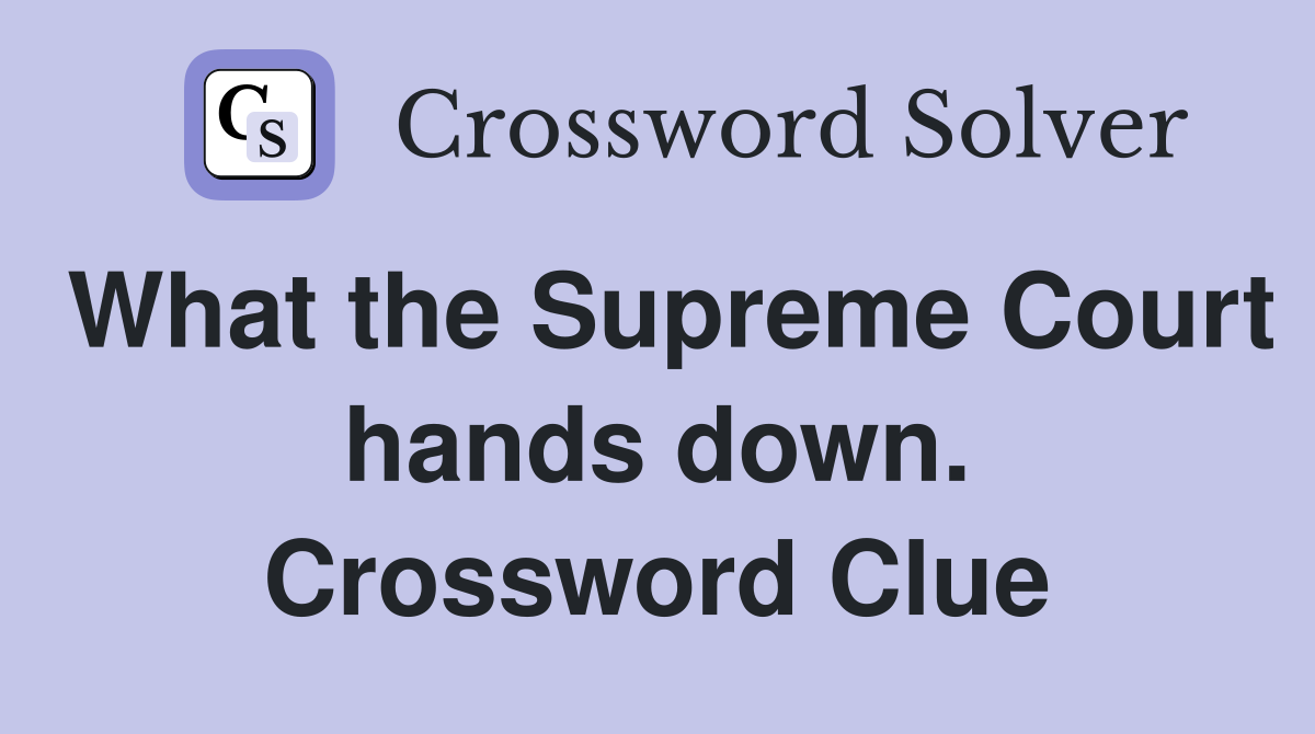 What the Supreme Court hands down. Crossword Clue