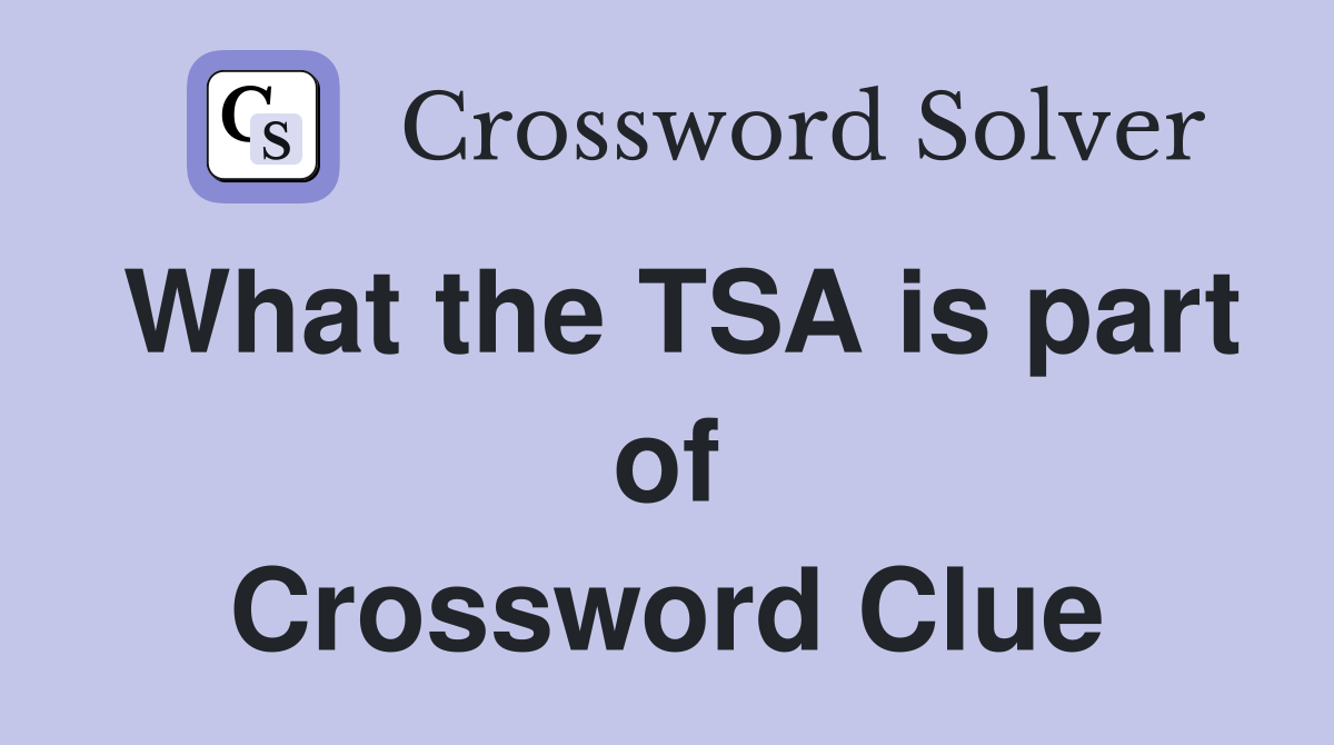 What the TSA is part of Crossword Clue