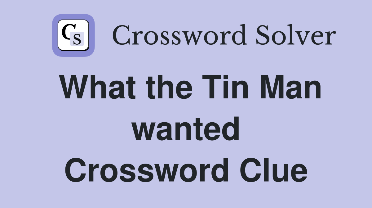 What the Tin Man wanted Crossword Clue
