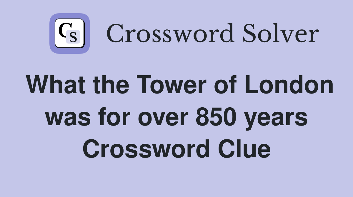 What the Tower of London was for over 850 years Crossword Clue