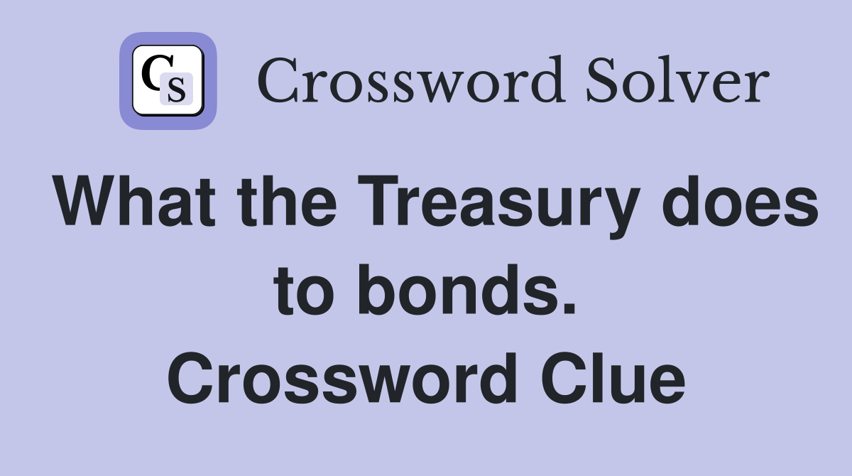What the Treasury does to bonds. Crossword Clue
