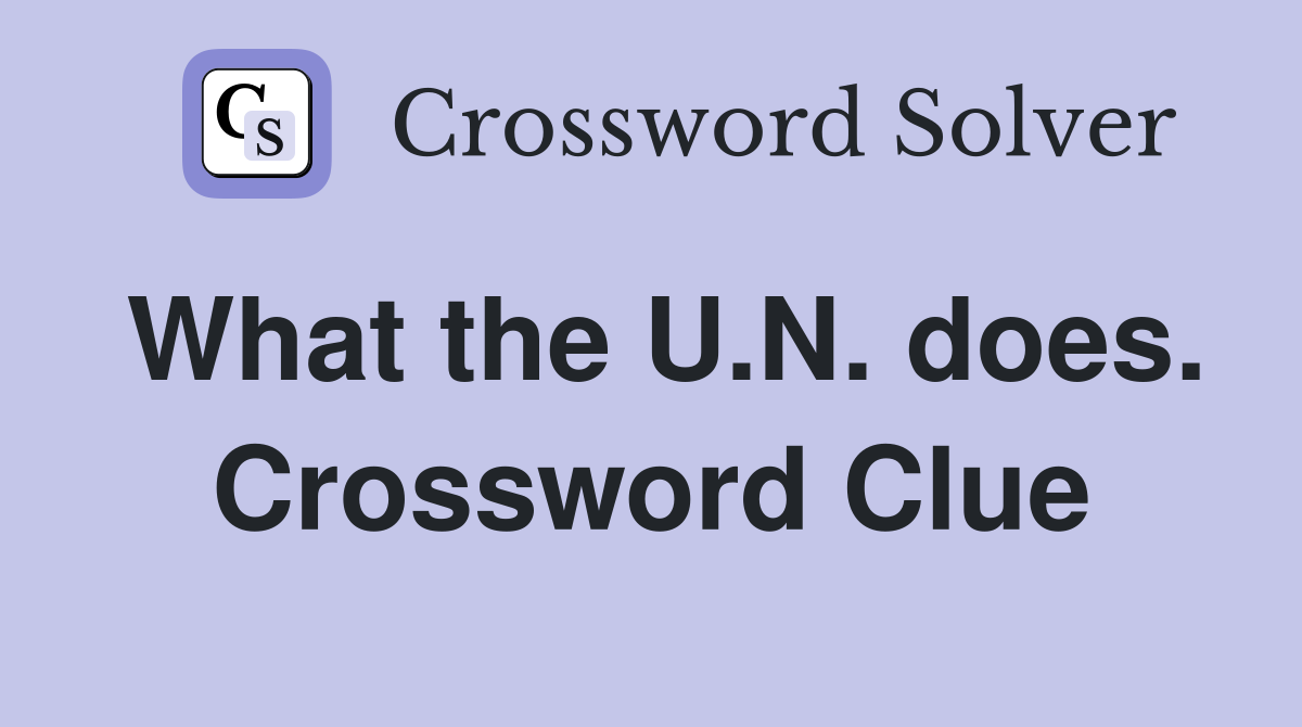 What the U.N. does. Crossword Clue