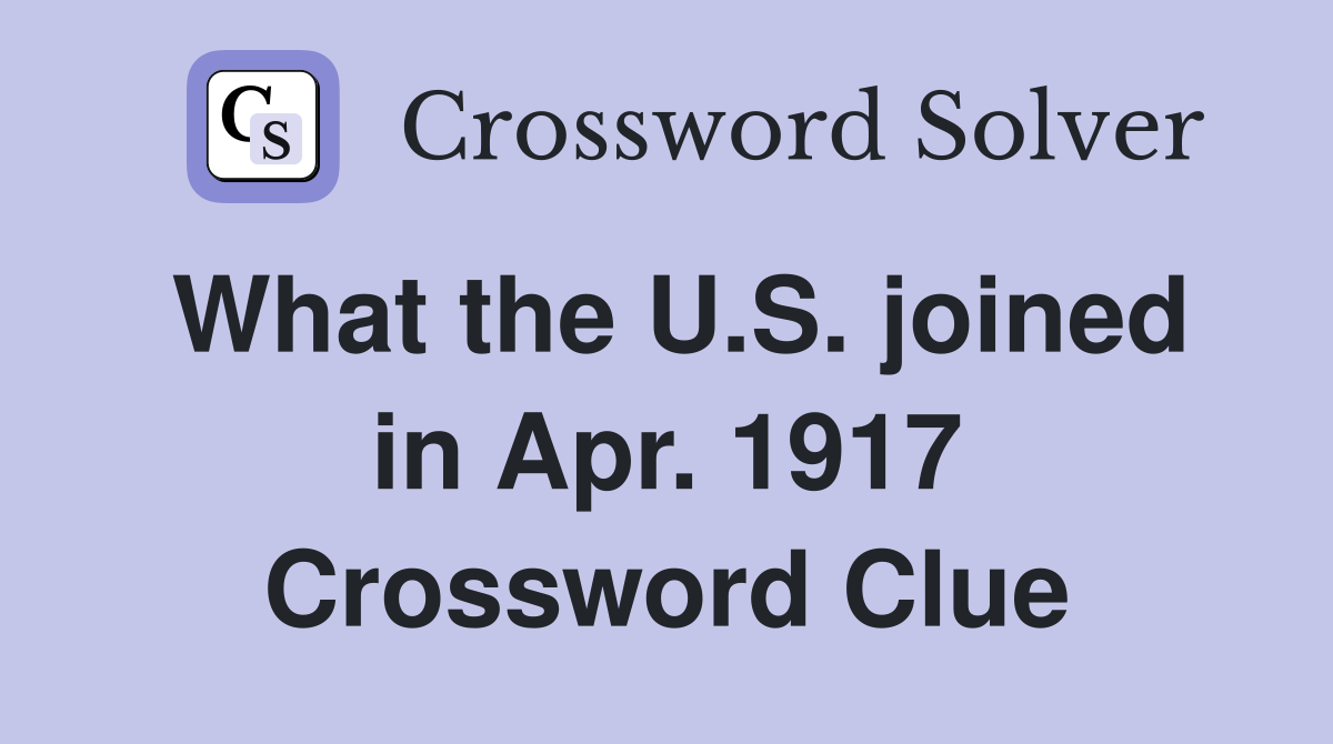 What the U.S. joined in Apr. 1917 Crossword Clue