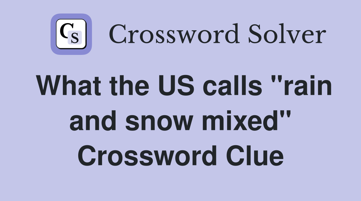 What the US calls "rain and snow mixed" Crossword Clue