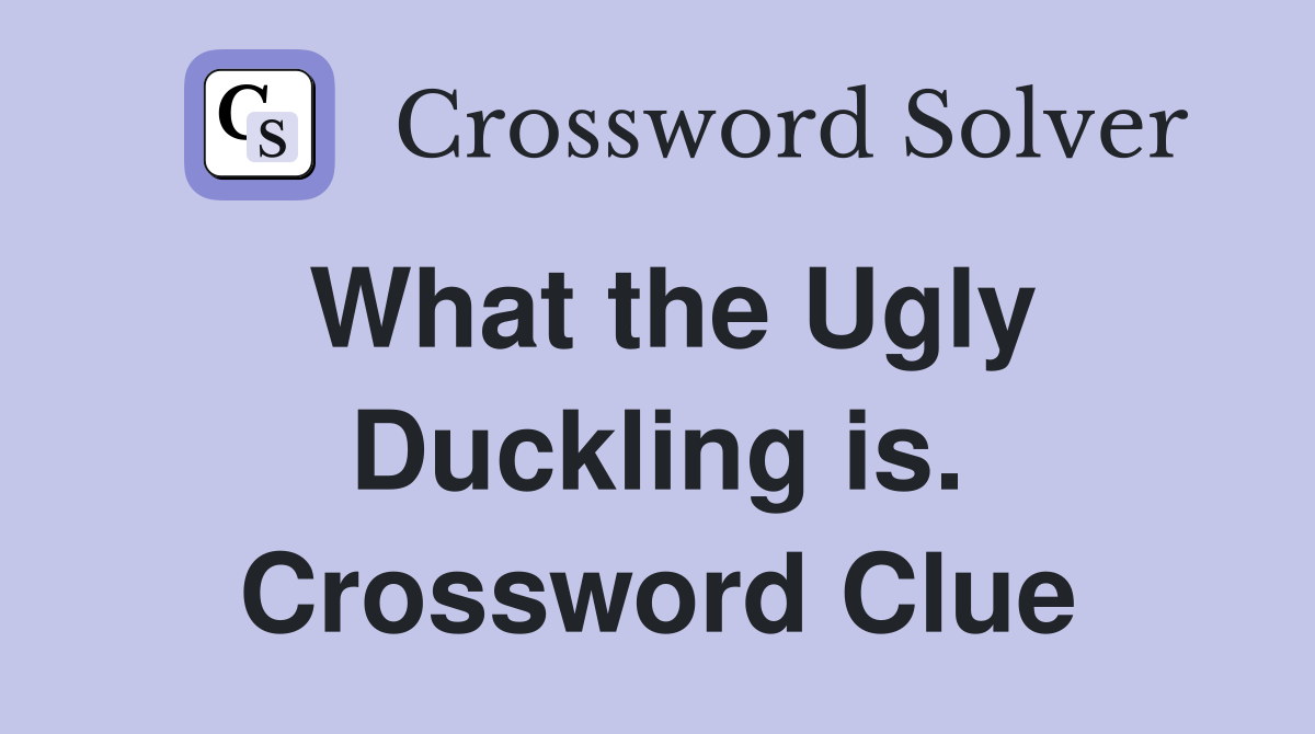 What the Ugly Duckling is. Crossword Clue
