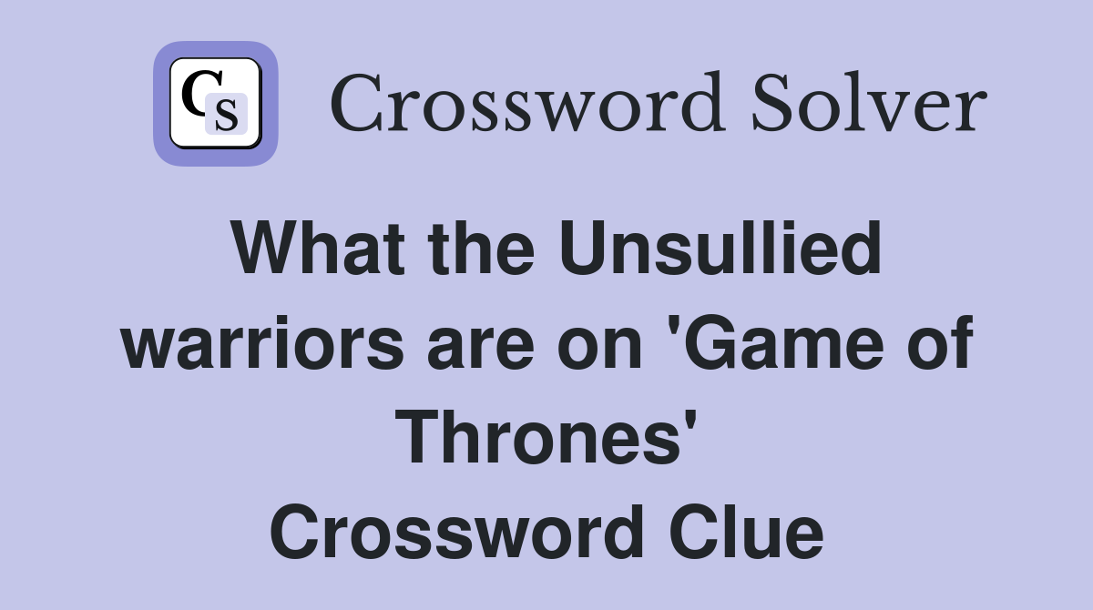 What the Unsullied warriors are on 'Game of Thrones' Crossword Clue