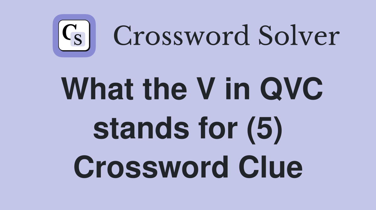 What the V in QVC stands for (5) Crossword Clue