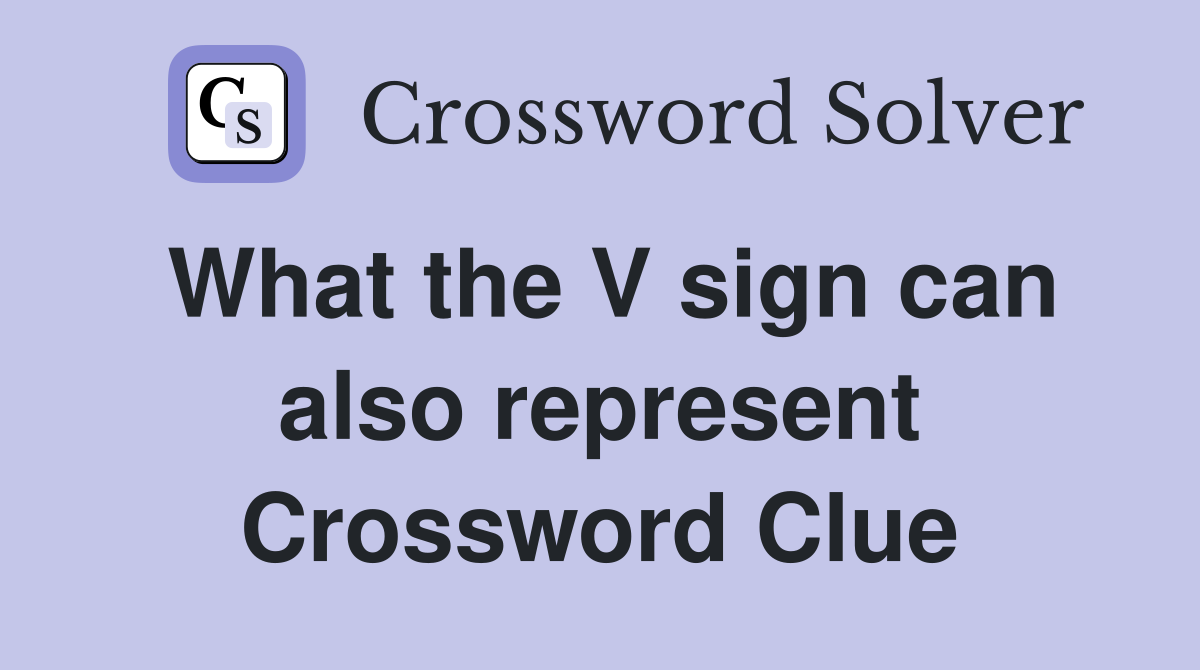 What the V sign can also represent Crossword Clue