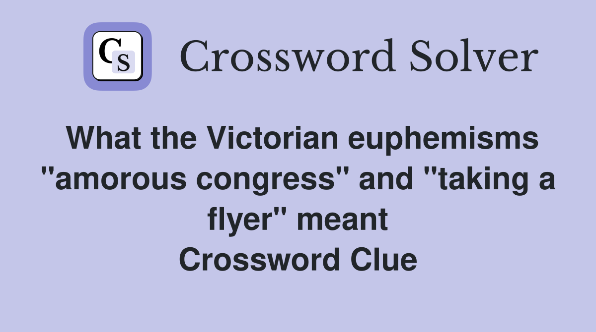 What the Victorian euphemisms quot amorous congress quot and quot taking a flyer