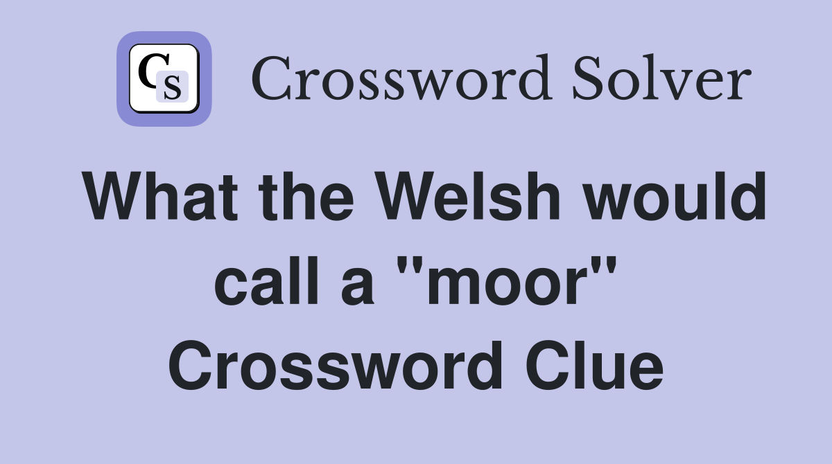 What the Welsh would call a "moor" Crossword Clue