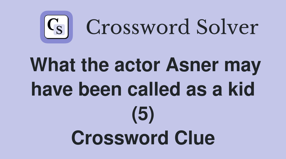 What the actor Asner may have been called as a kid (5) Crossword Clue