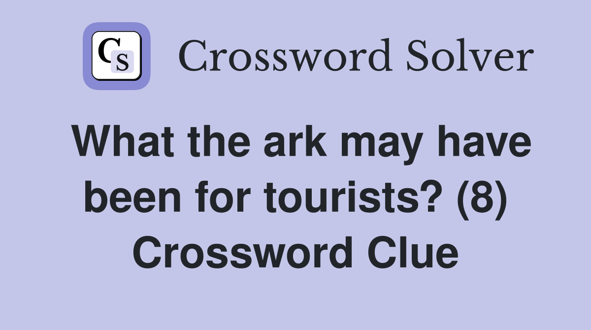 What the ark may have been for tourists? (8) Crossword Clue