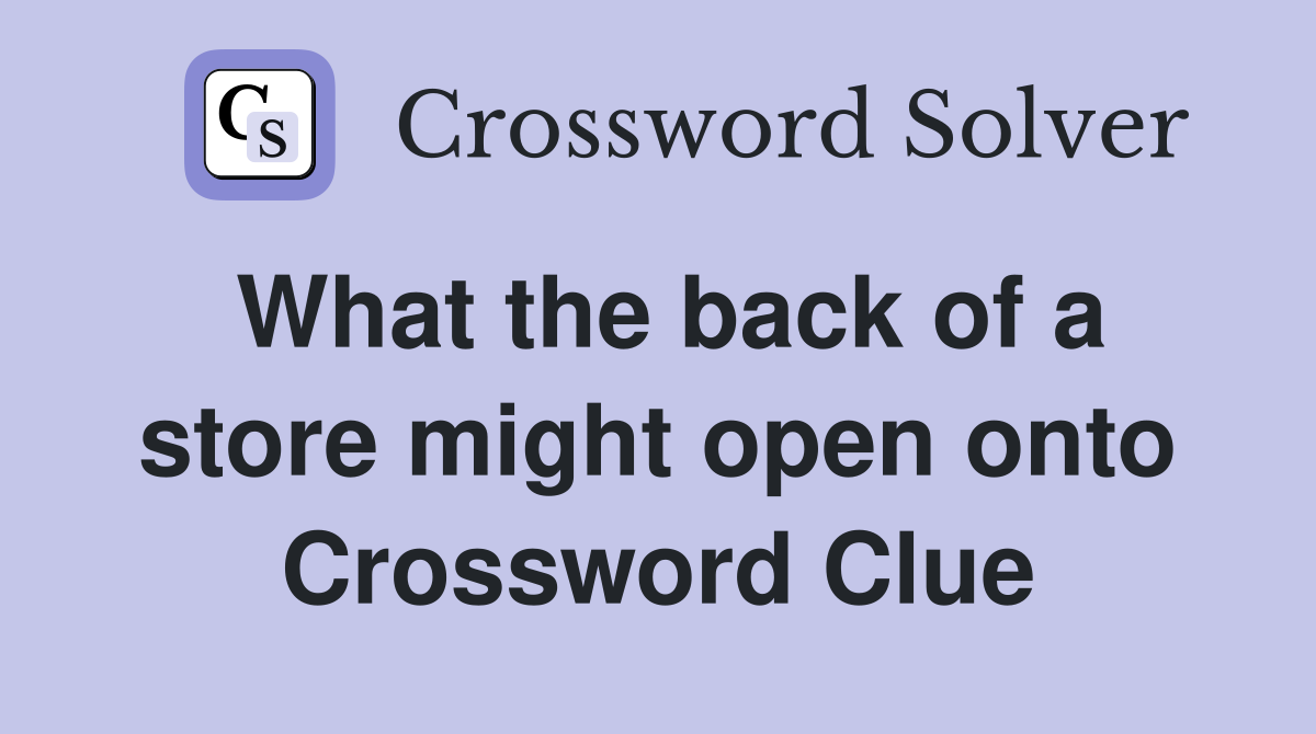 What the back of a store might open onto Crossword Clue